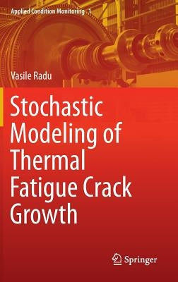 Stochastic Modeling of Thermal Fatigue Crack Growth by Radu, Vasile