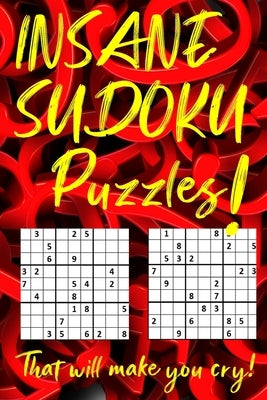 INSANE SUDOKU Puzzles That will make you cry!: 25 Hard and 75 Insane Level Puzzles! by O'Brien, R.
