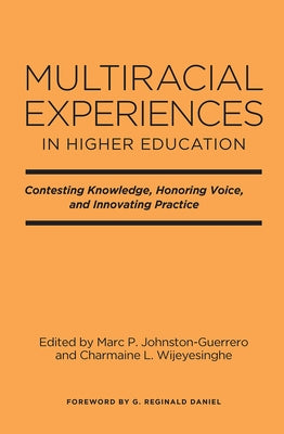 Multiracial Experiences in Higher Education: Contesting Knowledge, Honoring Voice, and Innovating Practice by Johnston-Guerrero, Marc P.