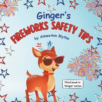 Ginger's Fireworks Safety Tips by Blythe, Aimeeann