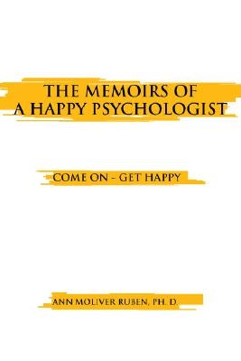 The Memoirs of a Happy Psychologist by Ruben, Ann Moliver