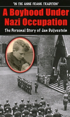 A Boyhood Under Nazi Occupation: The Personal Story of Jan Duijvestein by Duijvestein, Jan