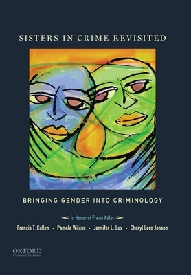 Sisters in Crime Revisited: Bringing Gender Into Criminology by Cullen, Francis T.