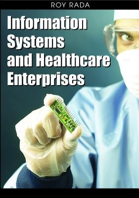 Information Systems and Healthcare Enterprises by Rada, Roy