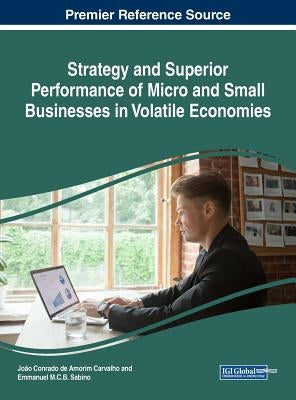 Strategy and Superior Performance of Micro and Small Businesses in Volatile Economies by Carvalho, João Conrado de Amorim