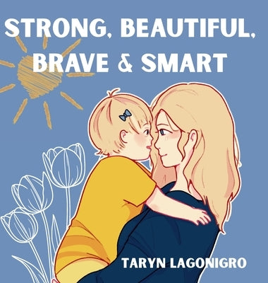 Strong, Beautiful, Brave & Smart by Lagonigro, Taryn D.