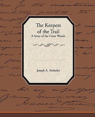 The Keepers of the Trail a Story of the Great Woods by Joseph a. Altsheler, A. Altsheler