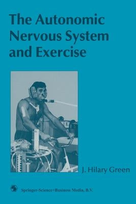 The Autonomic Nervous System and Exercise by Green, J. Hilary