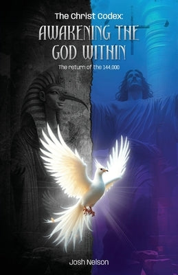 The Christ Codex AWAKENING THE GOD WITHIN by Nelson, Josh