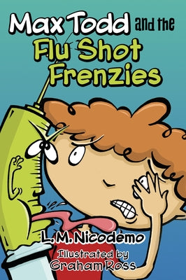 Max Todd and the Flu Shot Frenzies by Nicodemo, L. M.