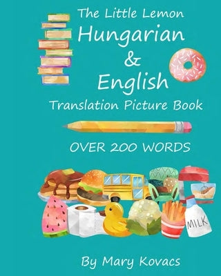The Little Lemon Hungarian & English Translation Picture Book: English and Hungarian Translation by Kovacs, Mary