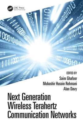 Next Generation Wireless Terahertz Communication Networks by Ghafoor, Saim
