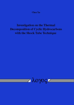 Investigation on the Thermal Decomposition of Cyclic Hydrocarbons with the Shock Tube Technique by Xu, Chen