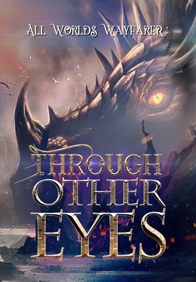 Through Other Eyes: 30 short stories to bring you beyond the realm of human experience by Various Authors, All Worlds Wayfarer
