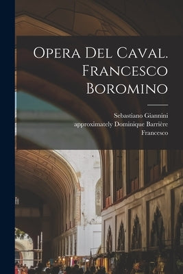 Opera Del Caval. Francesco Boromino by Borromini, Francesco 1599-1667