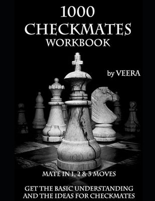 1000 Checkmates: Get the Basic Understanding and the Ideas for Checkmates by Chess, Veera