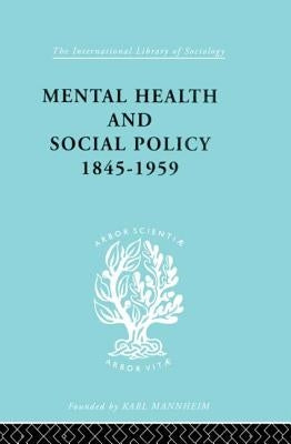 Mental Health and Social Policy, 1845-1959 by Jones, Kathleen