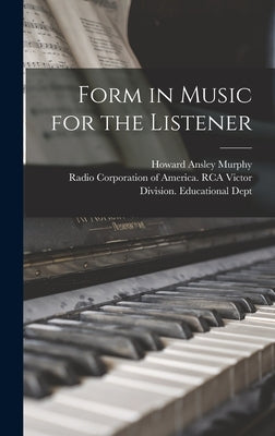 Form in Music for the Listener by Murphy, Howard Ansley 1896-1962