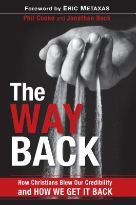The Way Back: How Christians Blew Our Credibility and How We Get It Back by Cooke, Phil