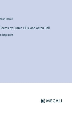 Poems by Currer, Ellis, and Acton Bell: in large print by Brontë, Anne