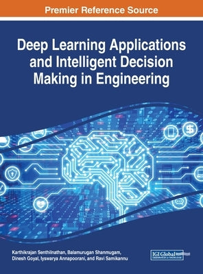 Deep Learning Applications and Intelligent Decision Making in Engineering by Senthilnathan, Karthikrajan