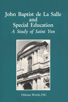 John Baptist de La Salle and Special Education: A Study of Saint Yon by Loes Fsc, Augustine