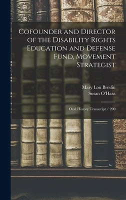 Cofounder and Director of the Disability Rights Education and Defense Fund, Movement Strategist: Oral History Transcript / 200 by Breslin, Mary Lou