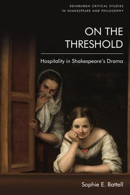 On the Threshold: Hospitality in Shakespeare's Drama by Battell, Sophie E.