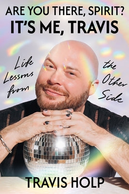 Are You There, Spirit? It's Me, Travis: Life Lessons from the Other Side by Holp, Travis