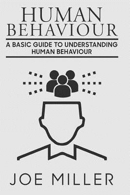 Human Behavior: A Basic Guide to Understanding Human Behavior by Miller, Joe