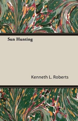 Sun Hunting by Roberts, Kenneth L.
