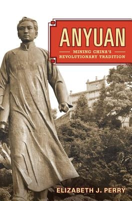 Anyuan: Mining China's Revolutionary Tradition Volume 24 by Perry, Elizabeth