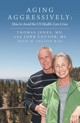 Aging Aggressively: How to Avoid the Us Health-Care Crisis by Jones, Thomas