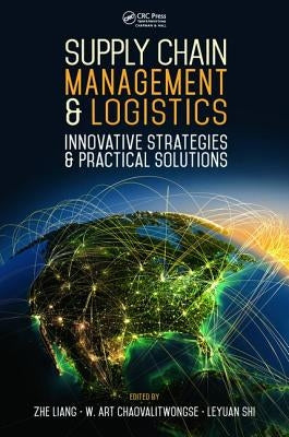 Supply Chain Management and Logistics: Innovative Strategies and Practical Solutions by Liang, Zhe