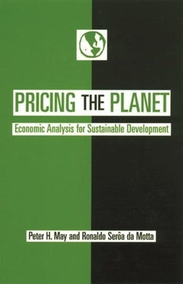 Pricing the Planet: Economic Analysis for Sustainable Development by May, Peter
