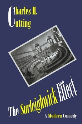 The Surleighwick Effect: A Modern Comedy by Cutting, Charles H.