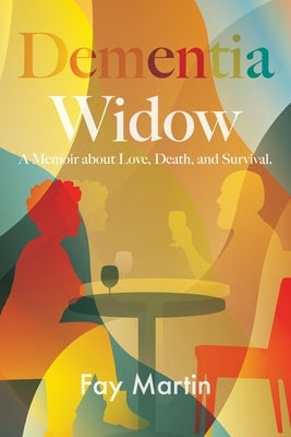 Dementia Widow: A Memoir about Love, Death, and Survival by Martin, Fay