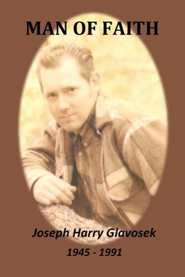 Man of Faith: Joseph Harry Glavosek by Glavosek -. Priest, Judith Carol
