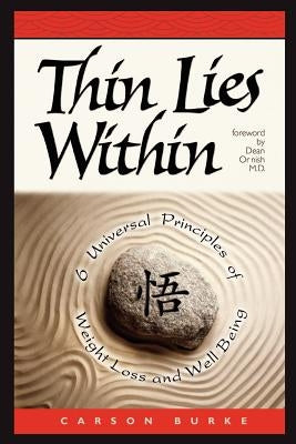Thin Lies Within: 6 Universal Principles of Weight Loss and Well Being by Burke, Carson