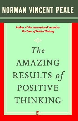 The Amazing Results of Positive Thinking by Peale, Norman Vincent