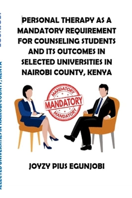 Personal Therapy as a Mandatory Requirement for Counseling Students and Its Outcomes in Selected Universities in Nairobi County, Kenya by Egunjobi, Joyzy