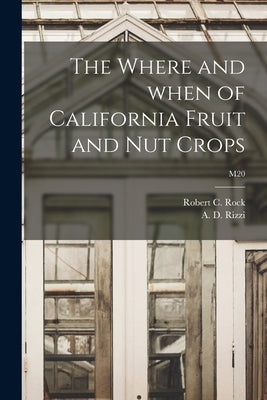 The Where and When of California Fruit and Nut Crops; M20 by Rock, Robert C. (Robert Conrad) 1917
