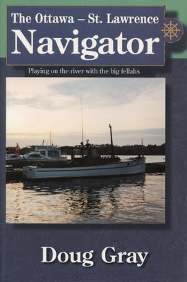 The Ottawa-St. Lawrence Navigator by Gray, Doug