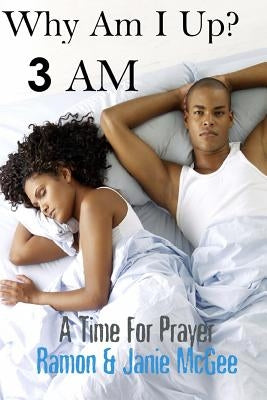 Why Am I Up?: 3 A.M.: A Time for Prayer by McGee, Ramon