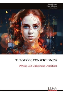 Theory of Consciousness: Physics Can Understand Ourselves? by Inage, Shin-Ichi