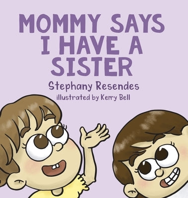 Mommy Says I Have a Sister by Resendes, Stephany