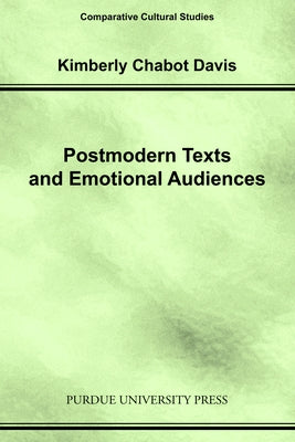 Postmodern Texts and Emotional Audiences: Identity and the Politics of Feeling by Davis, Kimberly Chabot