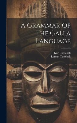 A Grammar Of The Galla Language by Tutschek, Karl