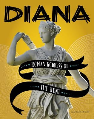 Diana: Roman Goddess of the Hunt by Leavitt, Amie Jane