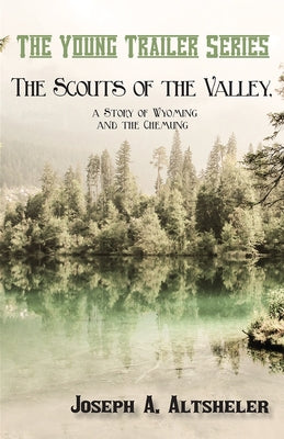 The Scouts of the Valley, a Story of Wyoming and the Chemung by Altsheler, Joseph a.
